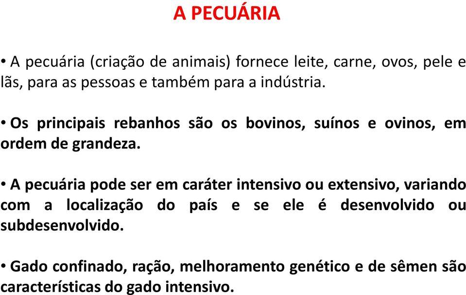 Os principais rebanhos são os bovinos, suínos e ovinos, em ordem de grandeza.