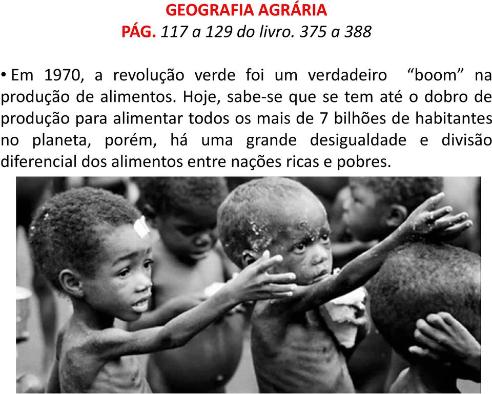 Hoje, sabe-se que se tem até o dobro de produção para alimentar todos os mais de 7