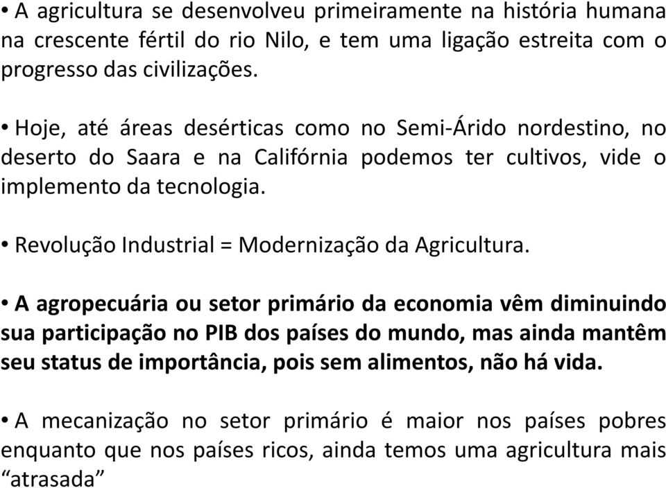 Revolução Industrial = Modernização da Agricultura.