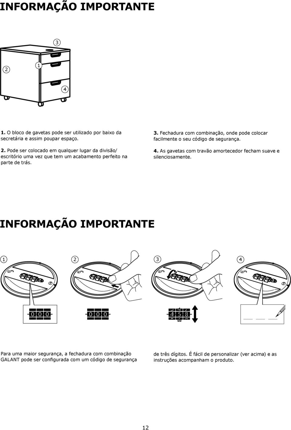 INFORMAÇÃO IMPORTANTE 1 2 3 4 Para uma maior segurança, a fechadura com combinação GALANT pode ser configurada com um código de segurança de três dígitos.