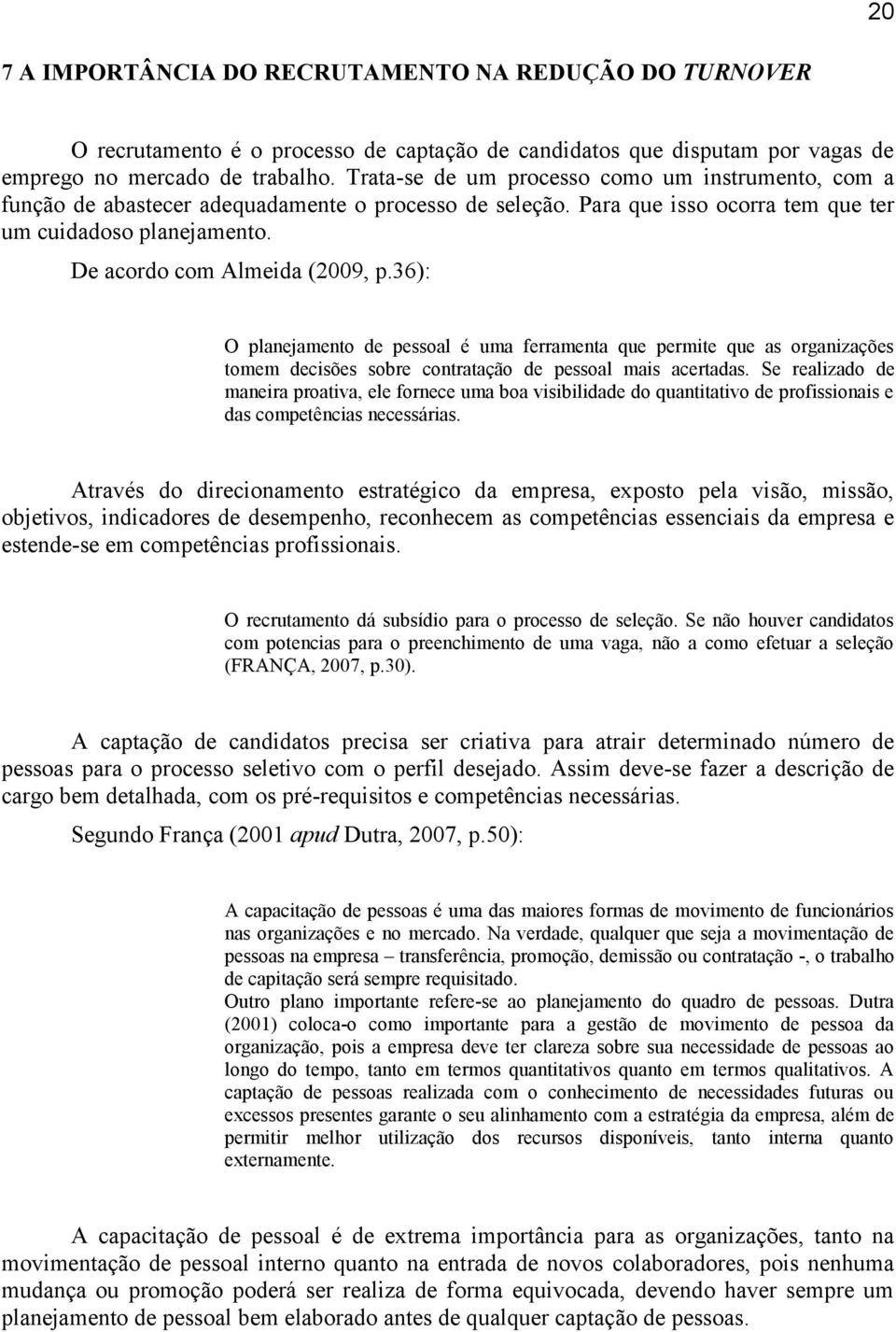 36): O planejamento de pessoal é uma ferramenta que permite que as organizações tomem decisões sobre contratação de pessoal mais acertadas.