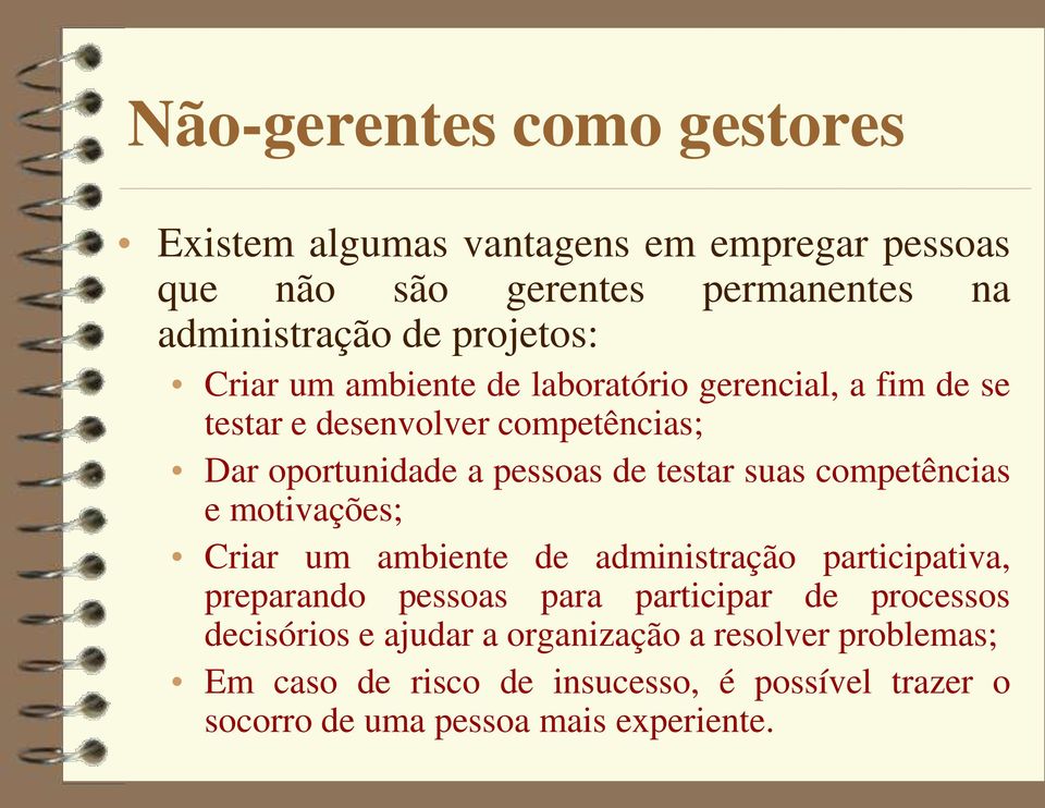 testar suas competências e motivações; Criar um ambiente de administração participativa, preparando pessoas para participar de