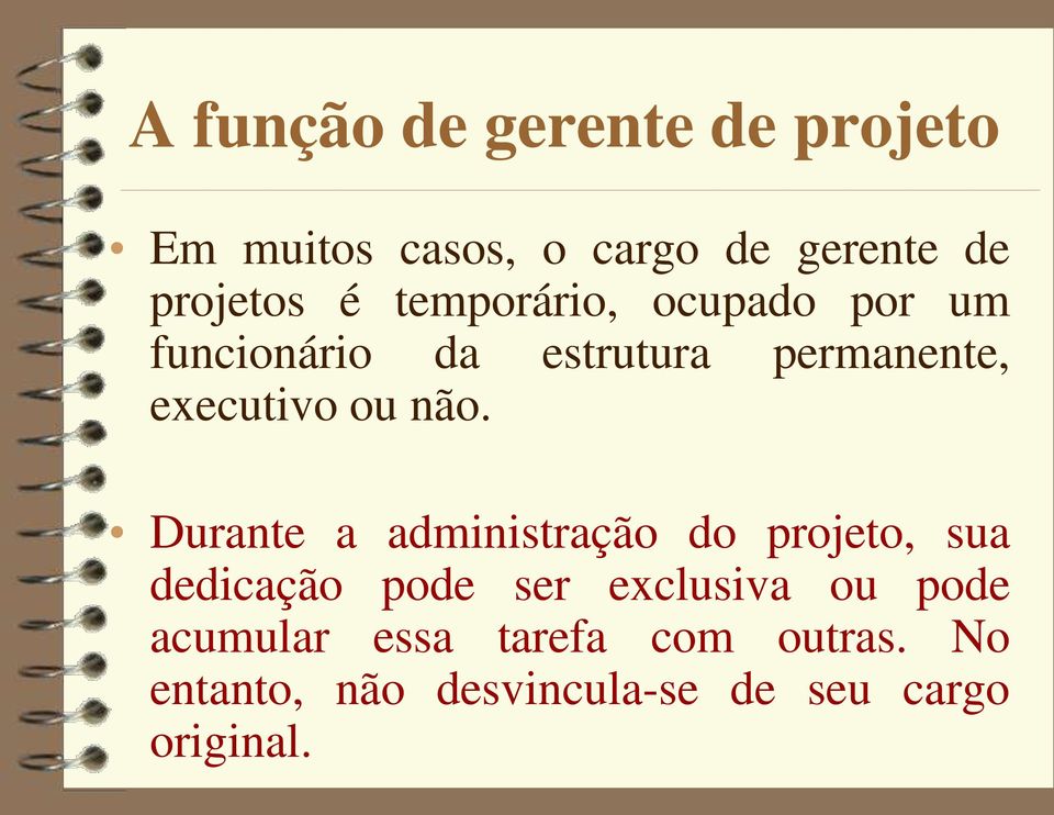 Durante a administração do projeto, sua dedicação pode ser exclusiva ou pode