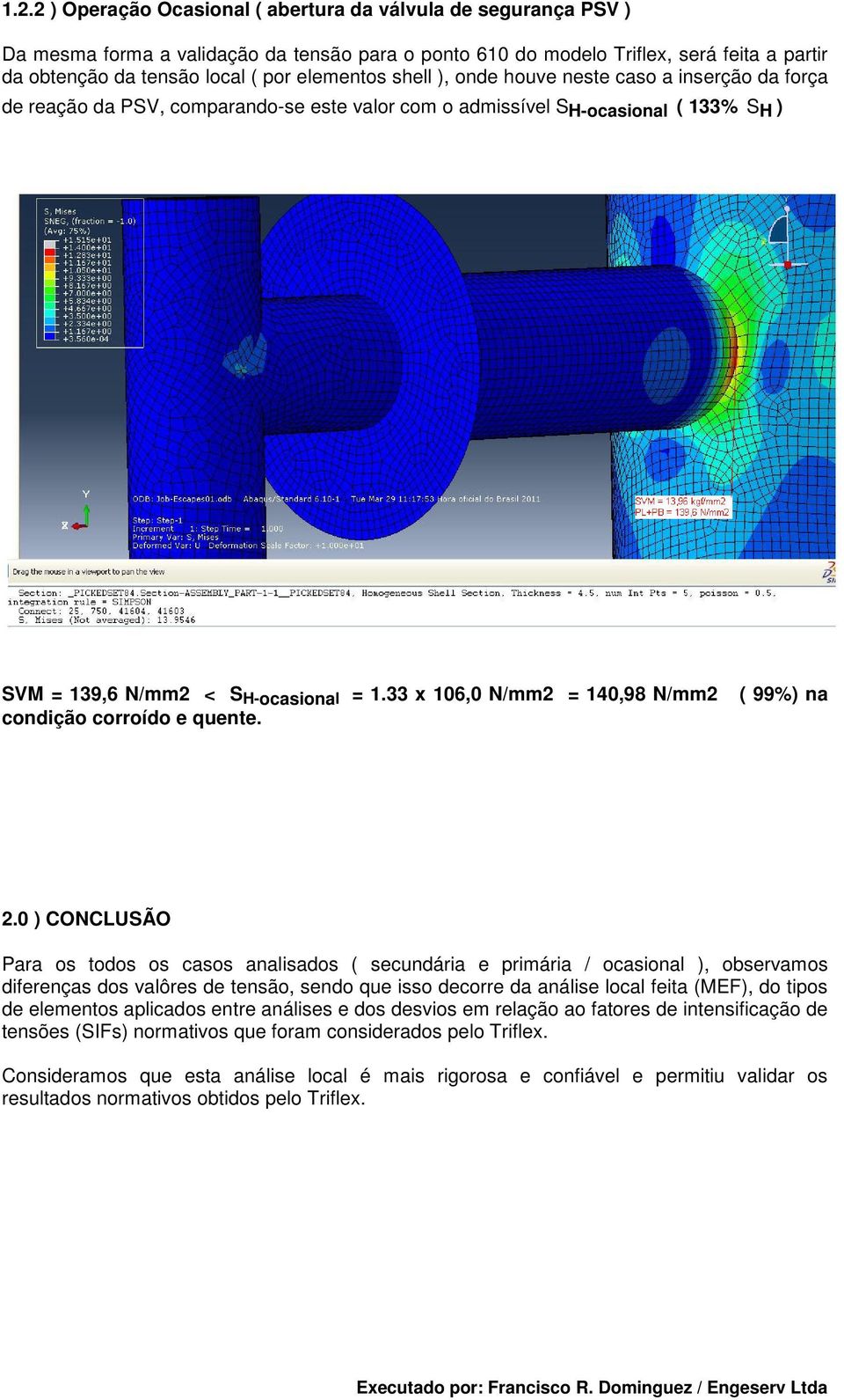 33 x 106,0 N/mm2 = 140,98 N/mm2 condição corroído e quente. ( 99%) na 2.