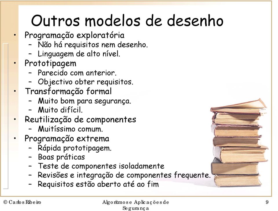 Muito difícil. Reutilização de componentes Muitíssimo comum. Programação extrema Rápida prototipagem.