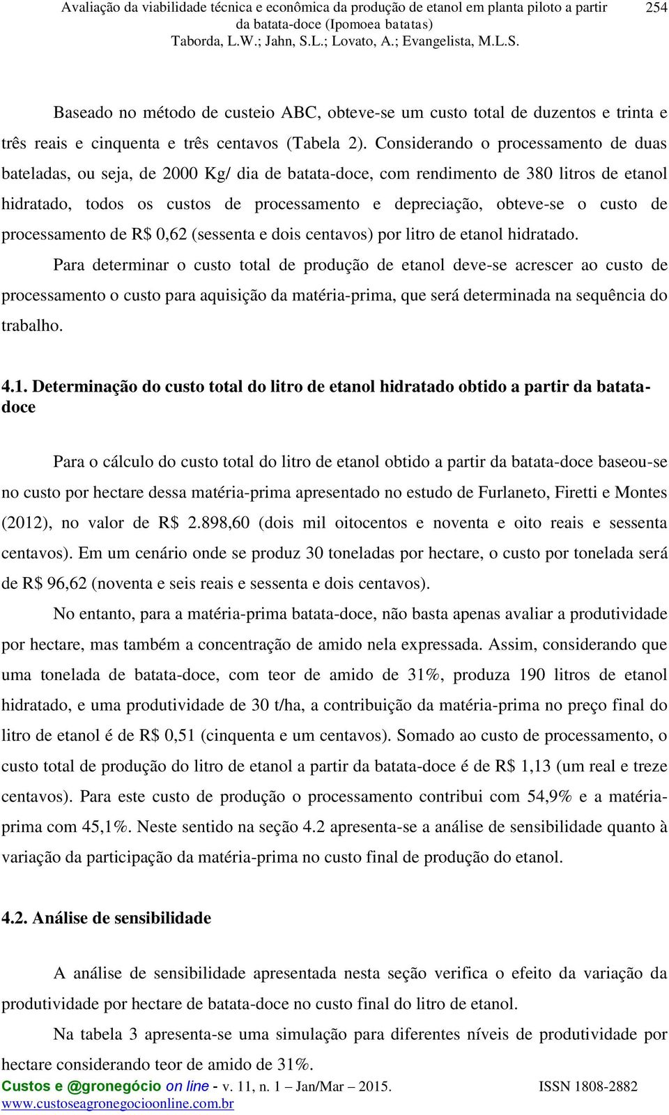 custo de processamento de R$ 0,62 (sessenta e dois centavos) por litro de etanol hidratado.