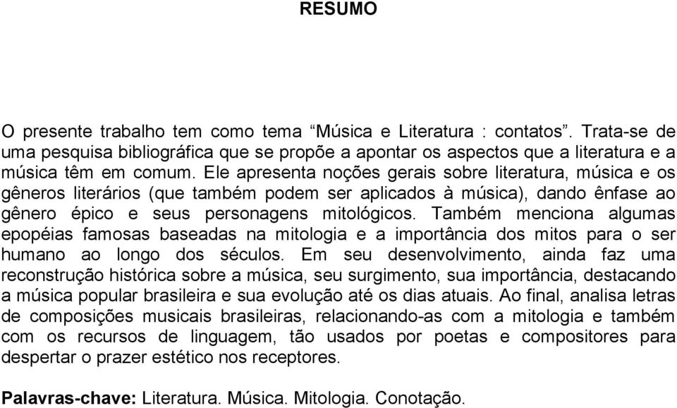 Também menciona algumas epopéias famosas baseadas na mitologia e a importância dos mitos para o ser humano ao longo dos séculos.