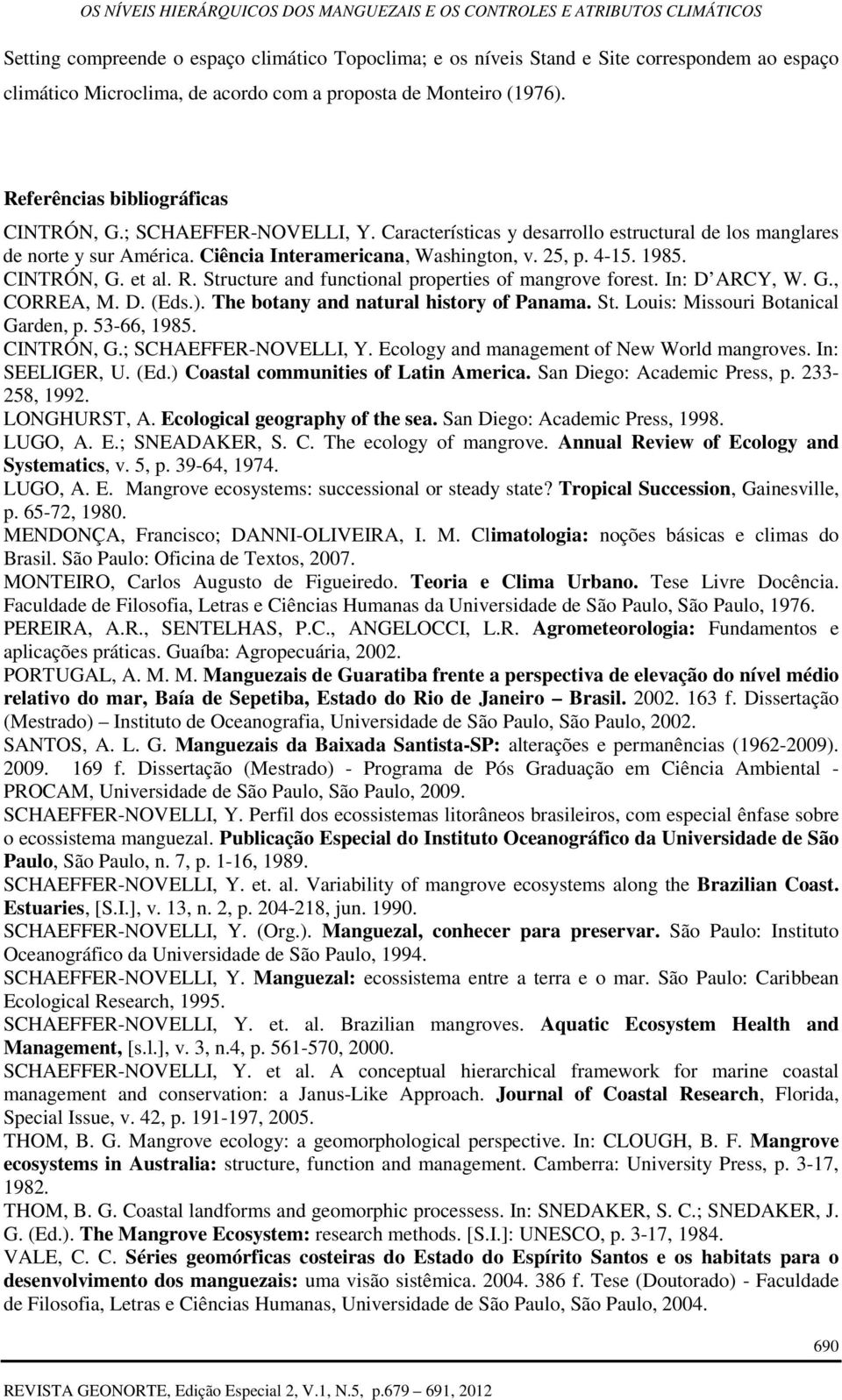 1985. CINTRÓN, G. et al. R. Structure and functional properties of mangrove forest. In: D ARCY, W. G., CORREA, M. D. (Eds.). The botany and natural history of Panama. St. Louis: Missouri Botanical Garden, p.