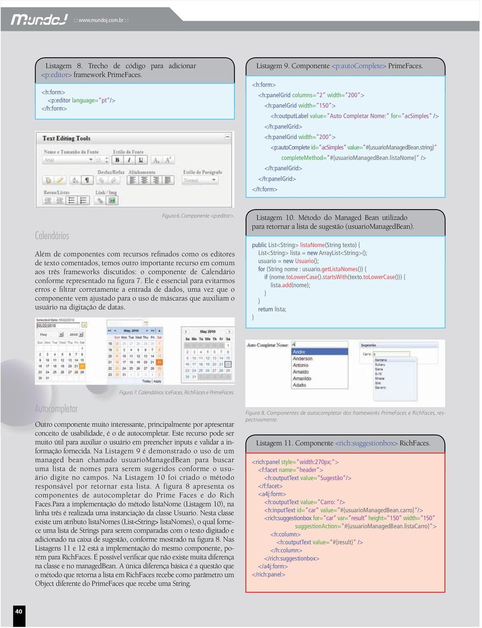 #{usuariomanagedbean.string completemethod= #{usuariomanagedbean.listanome /> Calendários Figura 6. Componente <p:editor>.