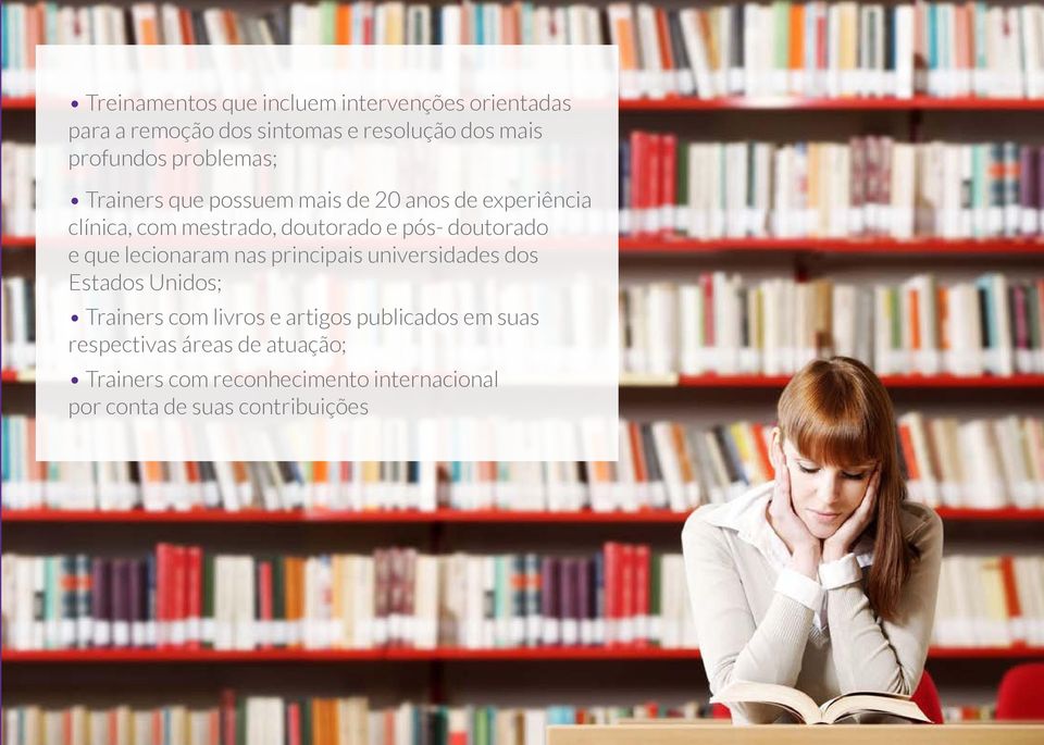 doutorado e que lecionaram nas principais universidades dos Estados Unidos; Trainers com livros e artigos