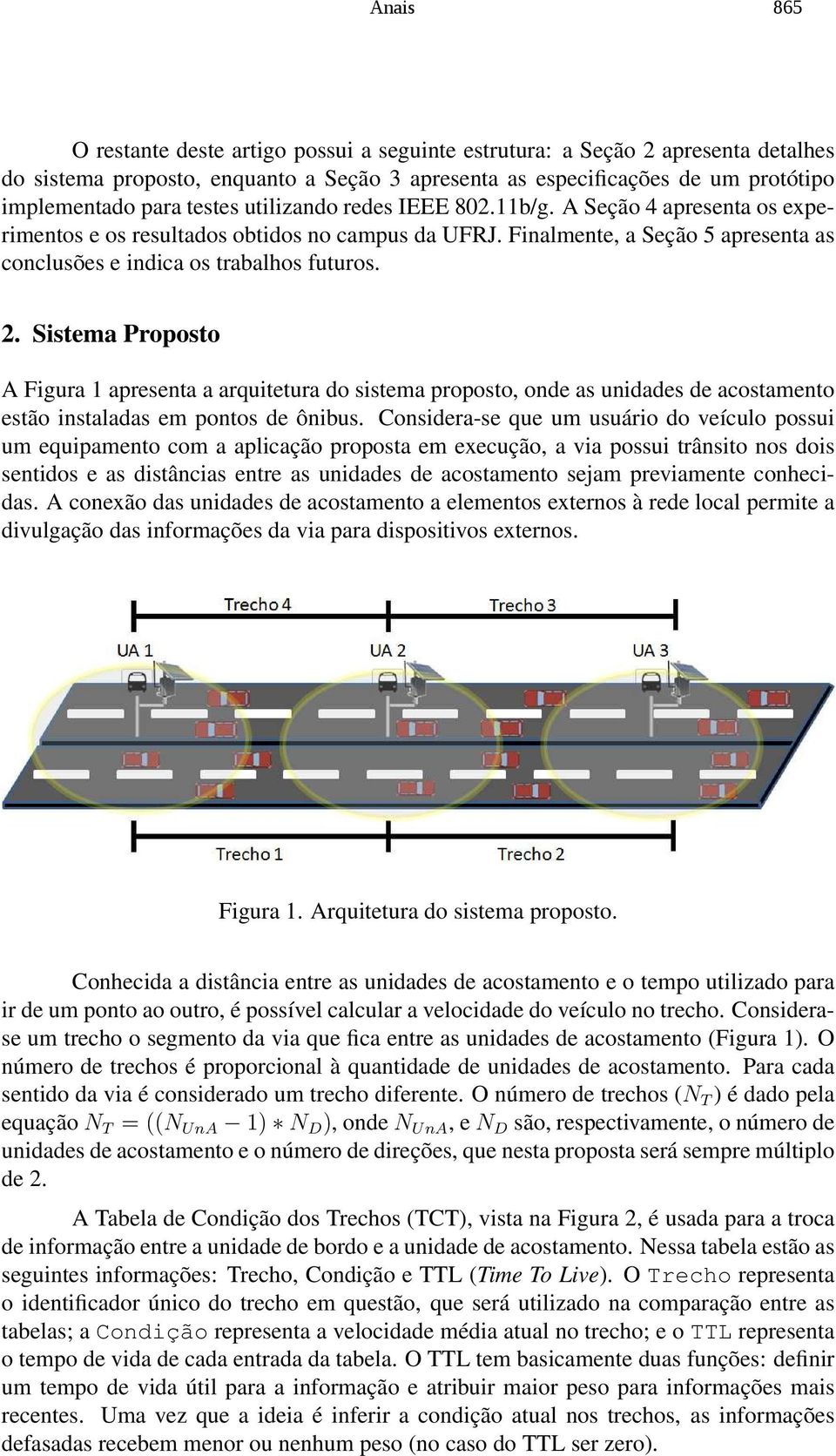 Sistema Proposto A Figura 1 apresenta a arquitetura do sistema proposto, onde as unidades de acostamento estão instaladas em pontos de ônibus.