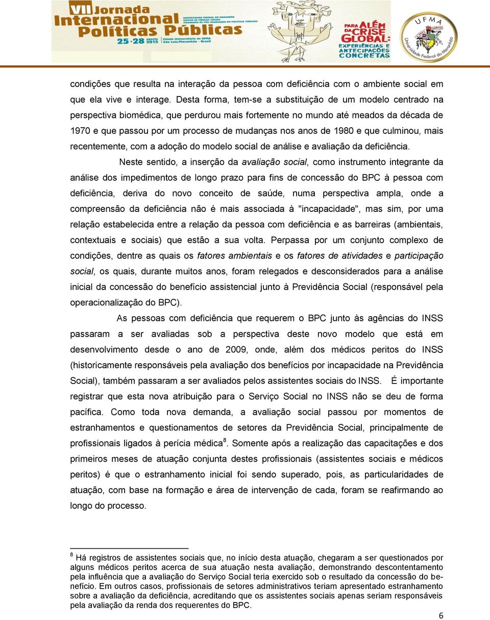 de 1980 e que culminou, mais recentemente, com a adoção do modelo social de análise e avaliação da deficiência.