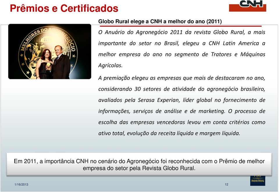 A premiação elegeu as empresas que mais de destacaram no ano, considerando 30 setores de atividade do agronegócio brasileiro, avaliados pela Serasa Experian, líder global no fornecimento de