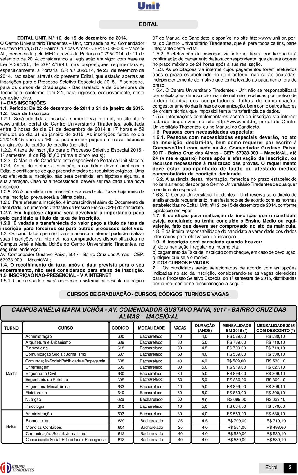 º 795/2014, de 11 de setembro de 2014, considerando a Legislação em vigor, com base na Lei 9.394/96, de 20/12/1996, nas disposições regimentais e, especificamente, a Portaria GR n.