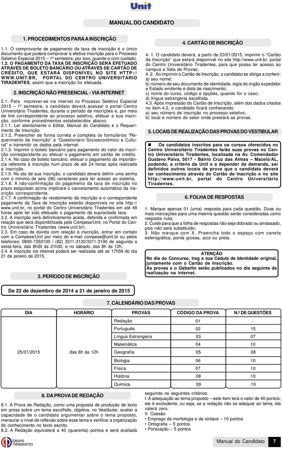 1. O comprovante de pagamento da taxa de inscrição é o único documento que poderá comprovar a efetiva inscrição para o Processo Seletivo Especial 20