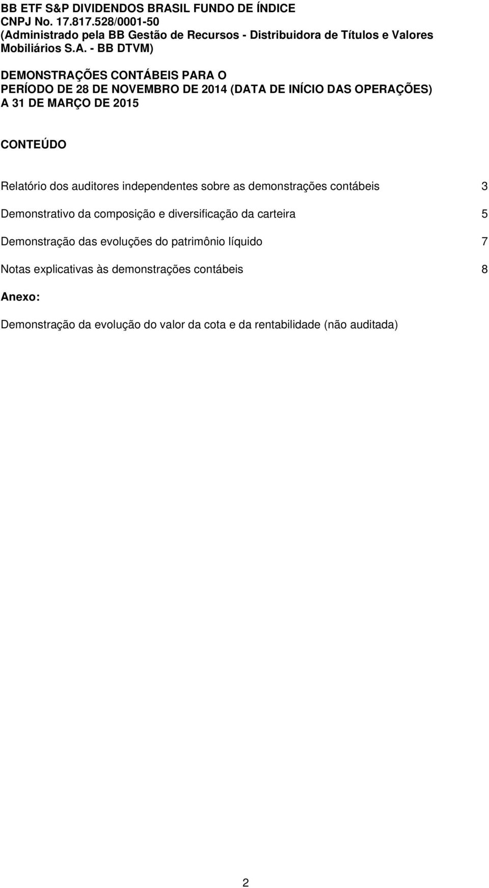 composição e diversificação da carteira 5 Demonstração das evoluções do patrimônio líquido 7 Notas