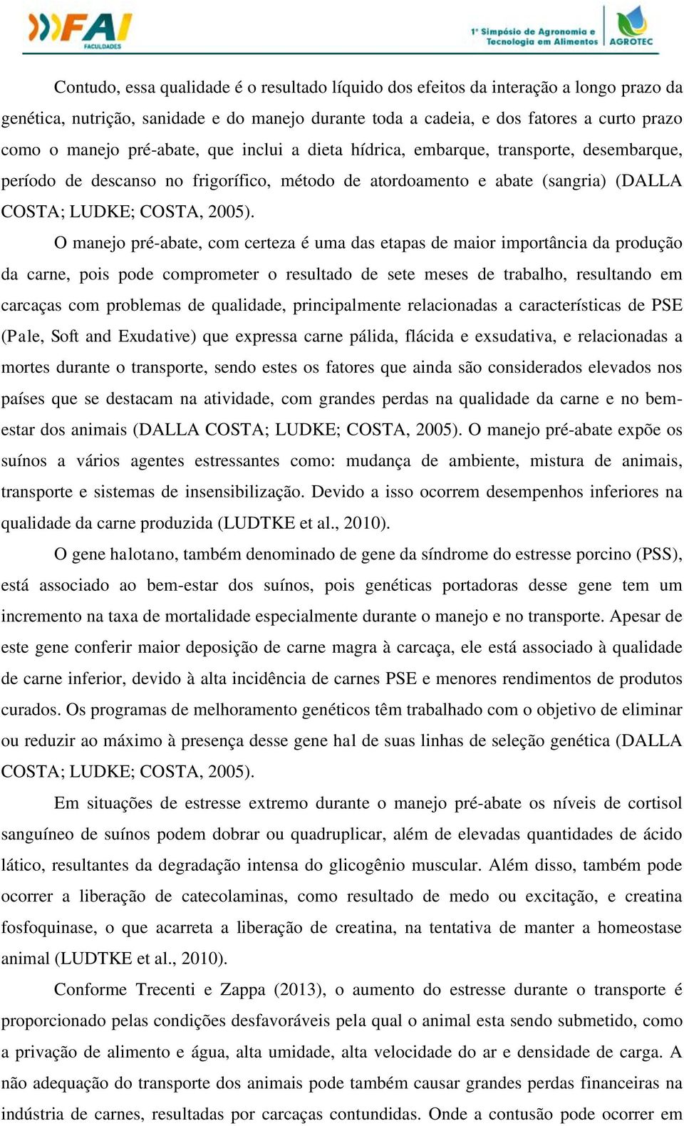 O manejo pré-abate, com certeza é uma das etapas de maior importância da produção da carne, pois pode comprometer o resultado de sete meses de trabalho, resultando em carcaças com problemas de