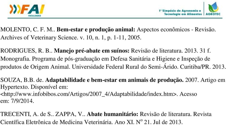 SOUZA, B.B. de. Adaptabilidade e bem-estar em animais de produção. 2007. Artigo em Hypertexto. Disponível em: <http://www.infobibos.com/artigos/2007_4/adaptabilidade/index.htm>.