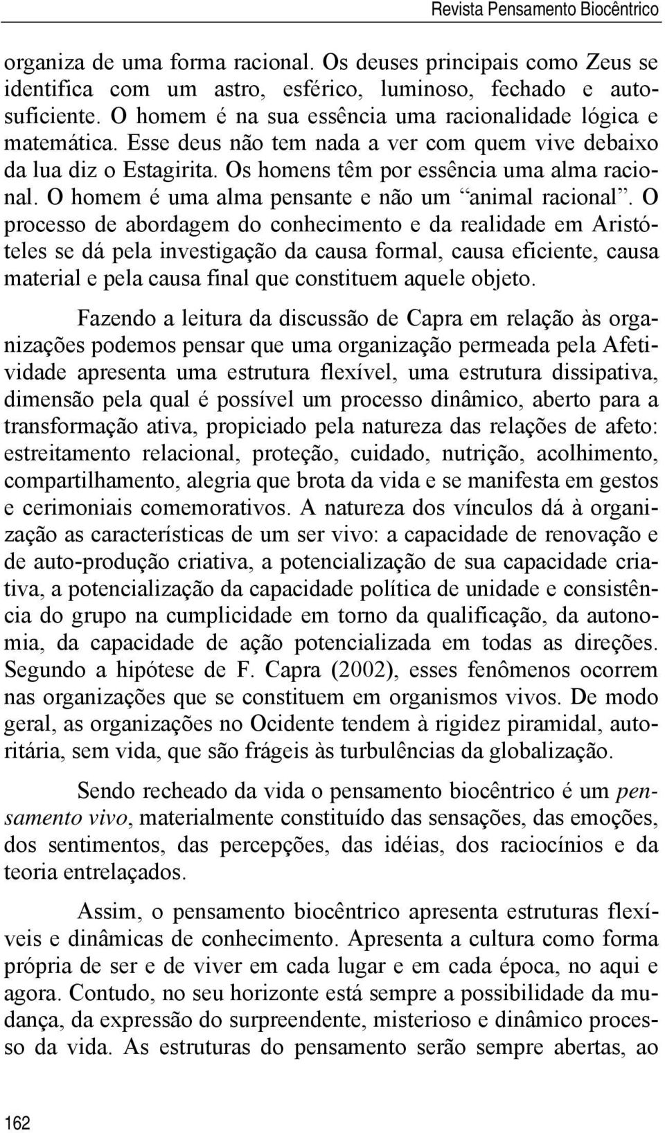 O homem é uma alma pensante e não um animal racional.