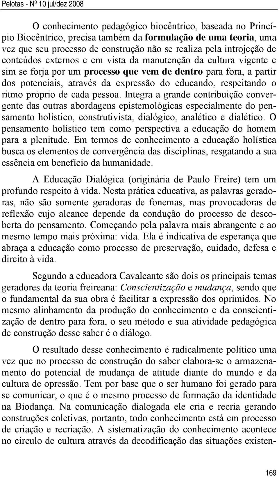 educando, respeitando o ritmo próprio de cada pessoa.