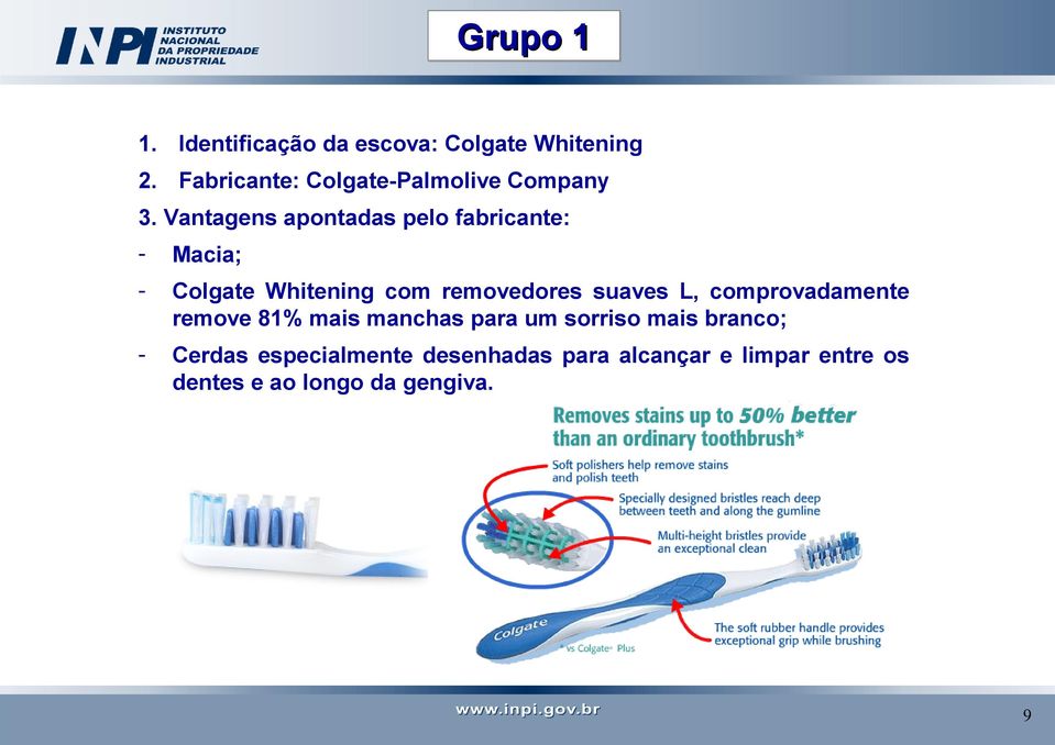 Vantagens apontadas pelo fabricante: - Macia; - Colgate Whitening com removedores suaves