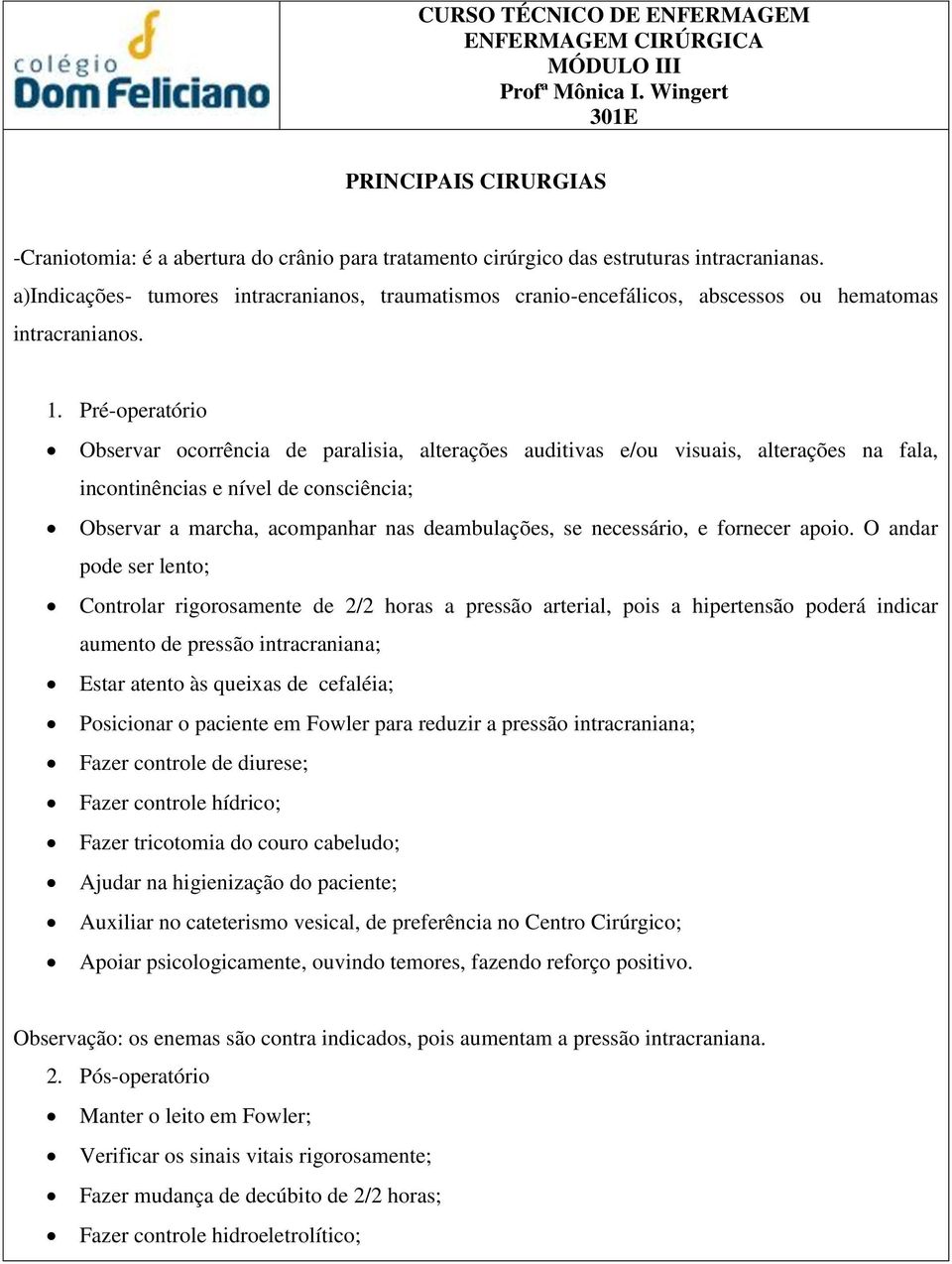 a)indicações- tumores intracranianos, traumatismos cranio-encefálicos, abscessos ou hematomas intracranianos.