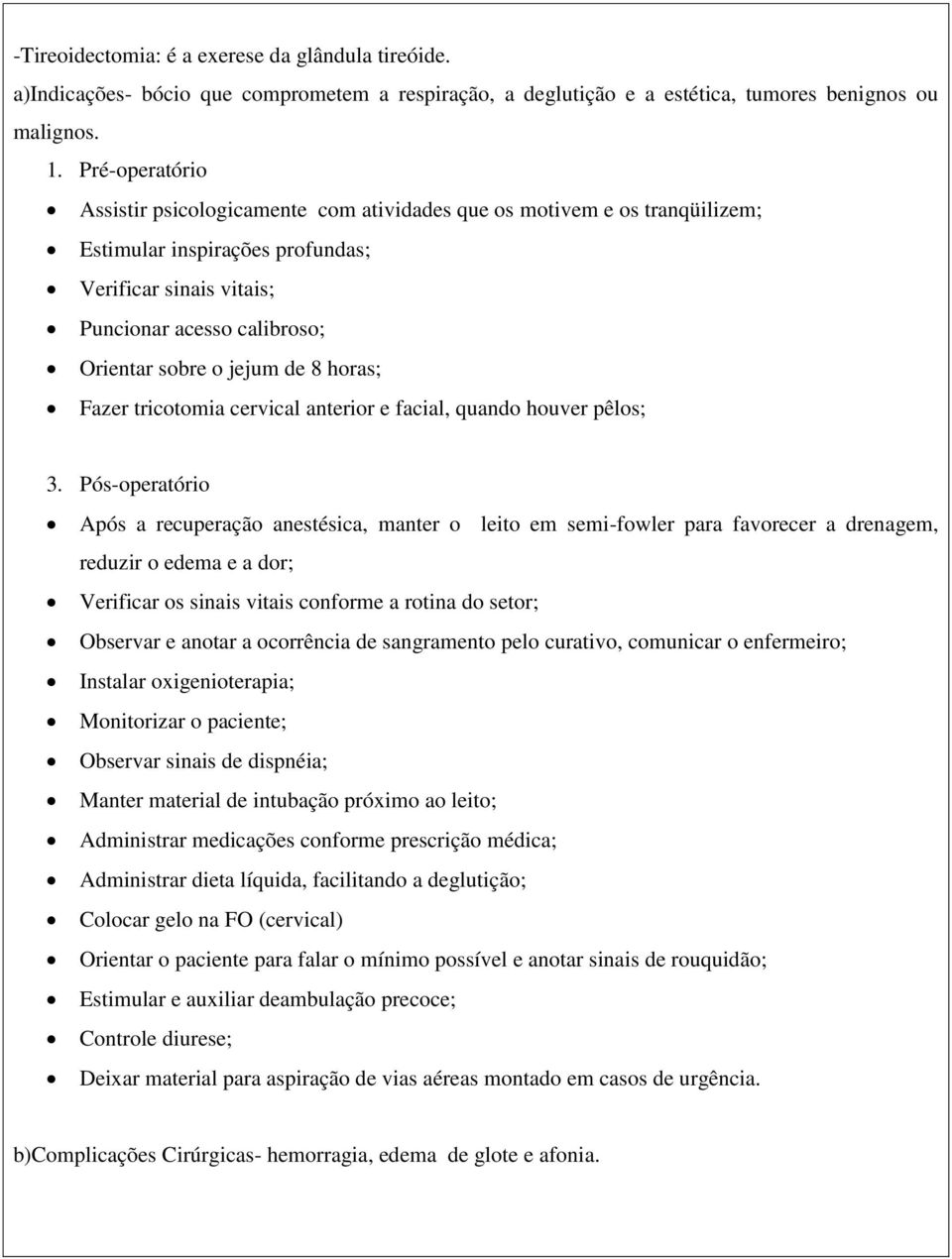 Fazer tricotomia cervical anterior e facial, quando houver pêlos; 3.