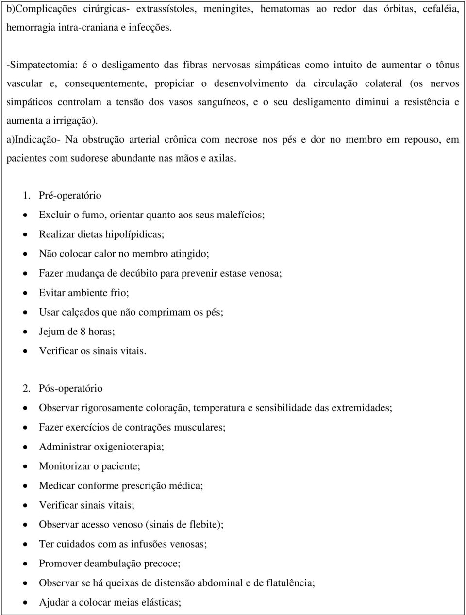 simpáticos controlam a tensão dos vasos sanguíneos, e o seu desligamento diminui a resistência e aumenta a irrigação).