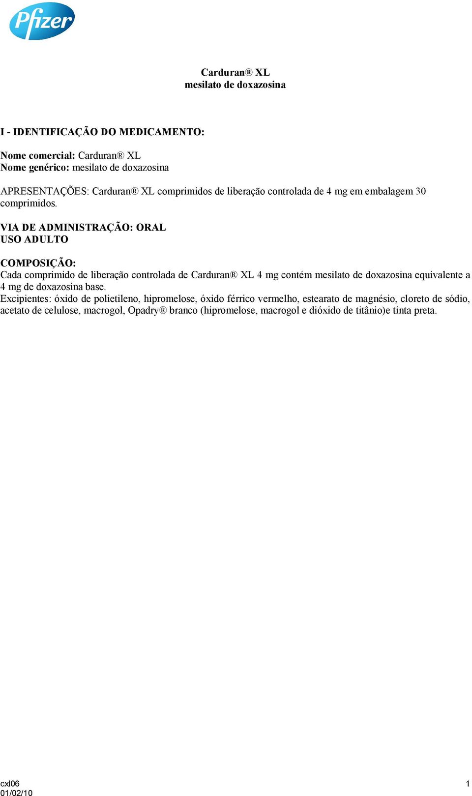 VIA DE ADMINISTRAÇÃO: ORAL USO ADULTO COMPOSIÇÃO: Cada comprimido de liberação controlada de Carduran XL 4 mg contém mesilato de doxazosina equivalente a 4