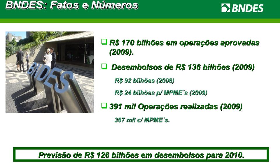 Desembolsos de R$ 136 bilhões (2009) R$ 92 bilhões (2008) R$ 24