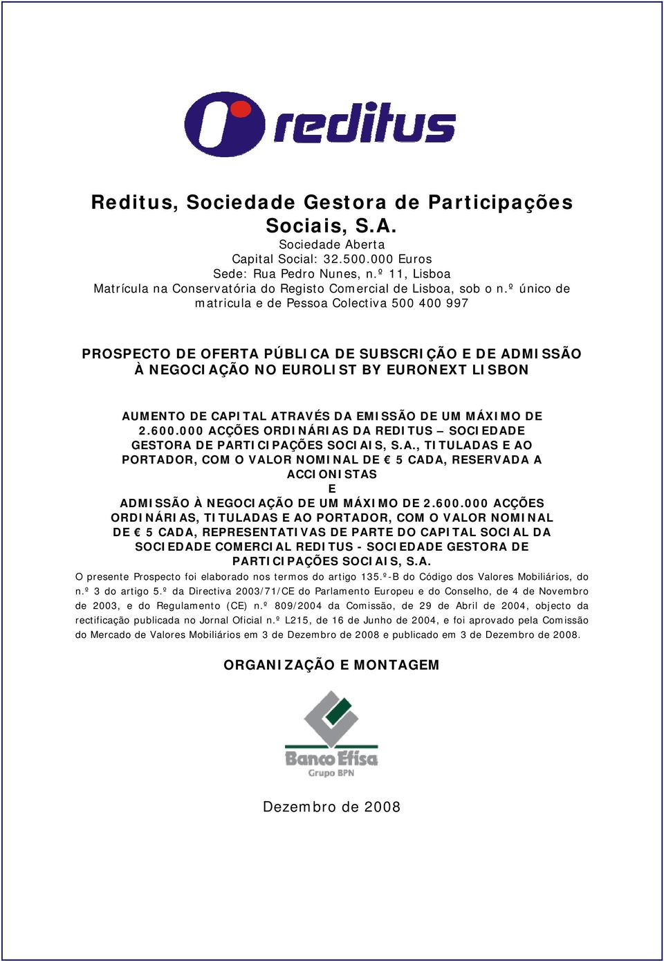 º único de matricula e de Pessoa Colectiva 500 400 997 PROSPECTO DE OFERTA PÚBLICA DE SUBSCRIÇÃO E DE ADMISSÃO À NEGOCIAÇÃO NO EUROLIST BY EURONEXT LISBON AUMENTO DE CAPITAL ATRAVÉS DA EMISSÃO DE UM