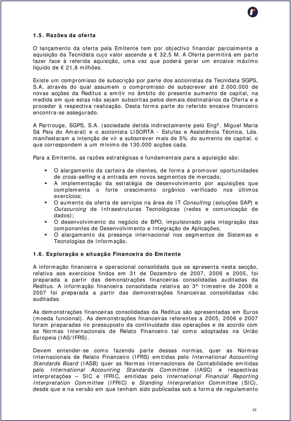 Existe um compromisso de subscrição por parte dos accionistas da Tecnidata SGPS, S.A, através do qual assumem o compromisso de subscrever até 2.000.