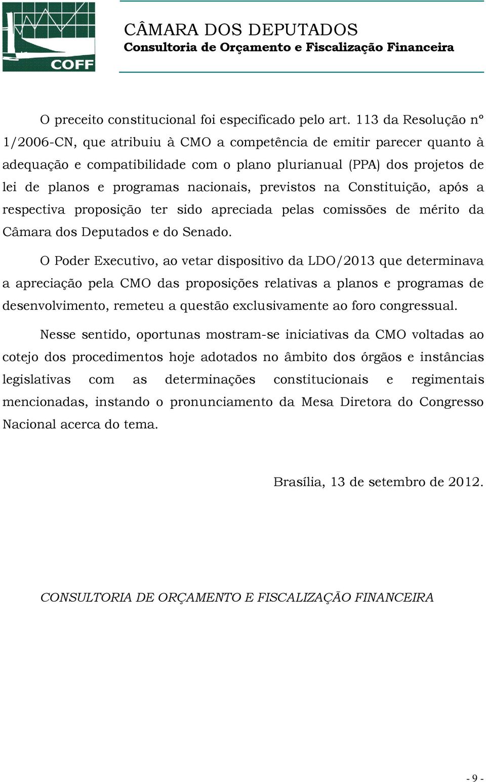 nacionais, previstos na Constituição, após a respectiva proposição ter sido apreciada pelas comissões de mérito da Câmara dos Deputados e do Senado.