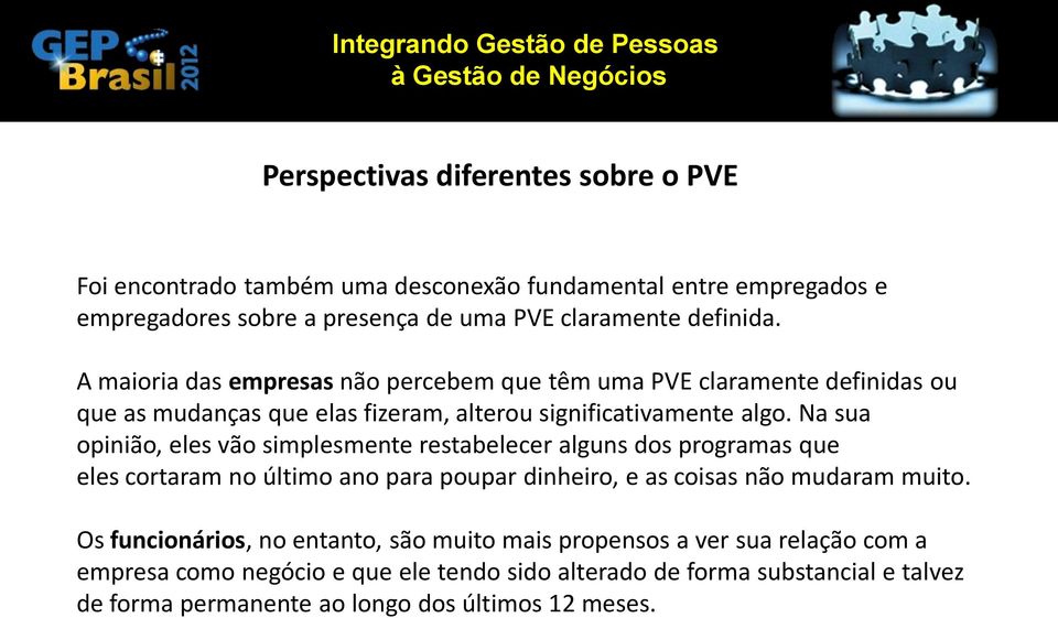 Na sua opinião, eles vão simplesmente restabelecer alguns dos programas que eles cortaram no último ano para poupar dinheiro, e as coisas não mudaram muito.