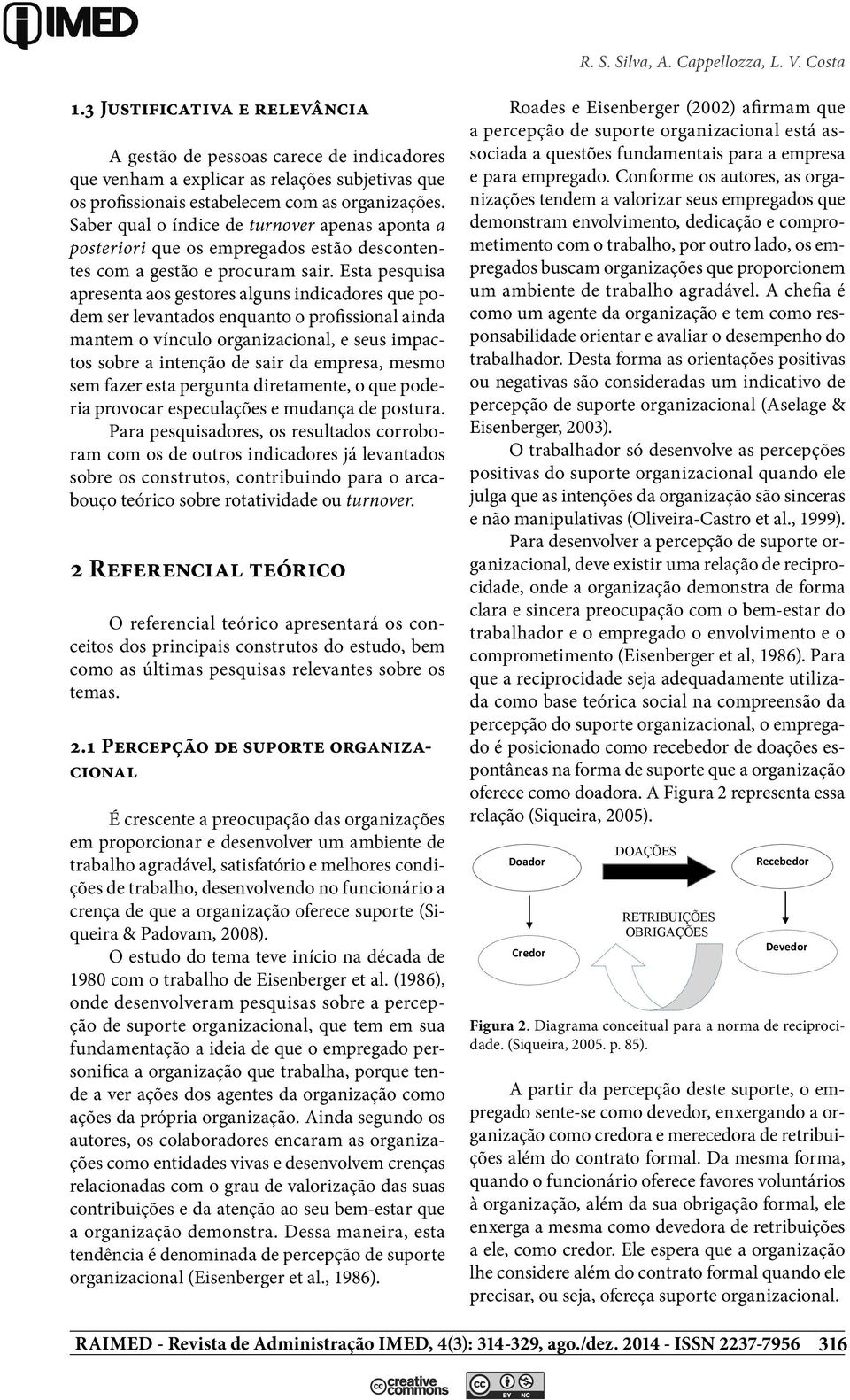 Esta pesquisa apresenta aos gestores alguns indicadores que podem ser levantados enquanto o profissional ainda mantem o vínculo organizacional, e seus impactos sobre a intenção de sair da empresa,