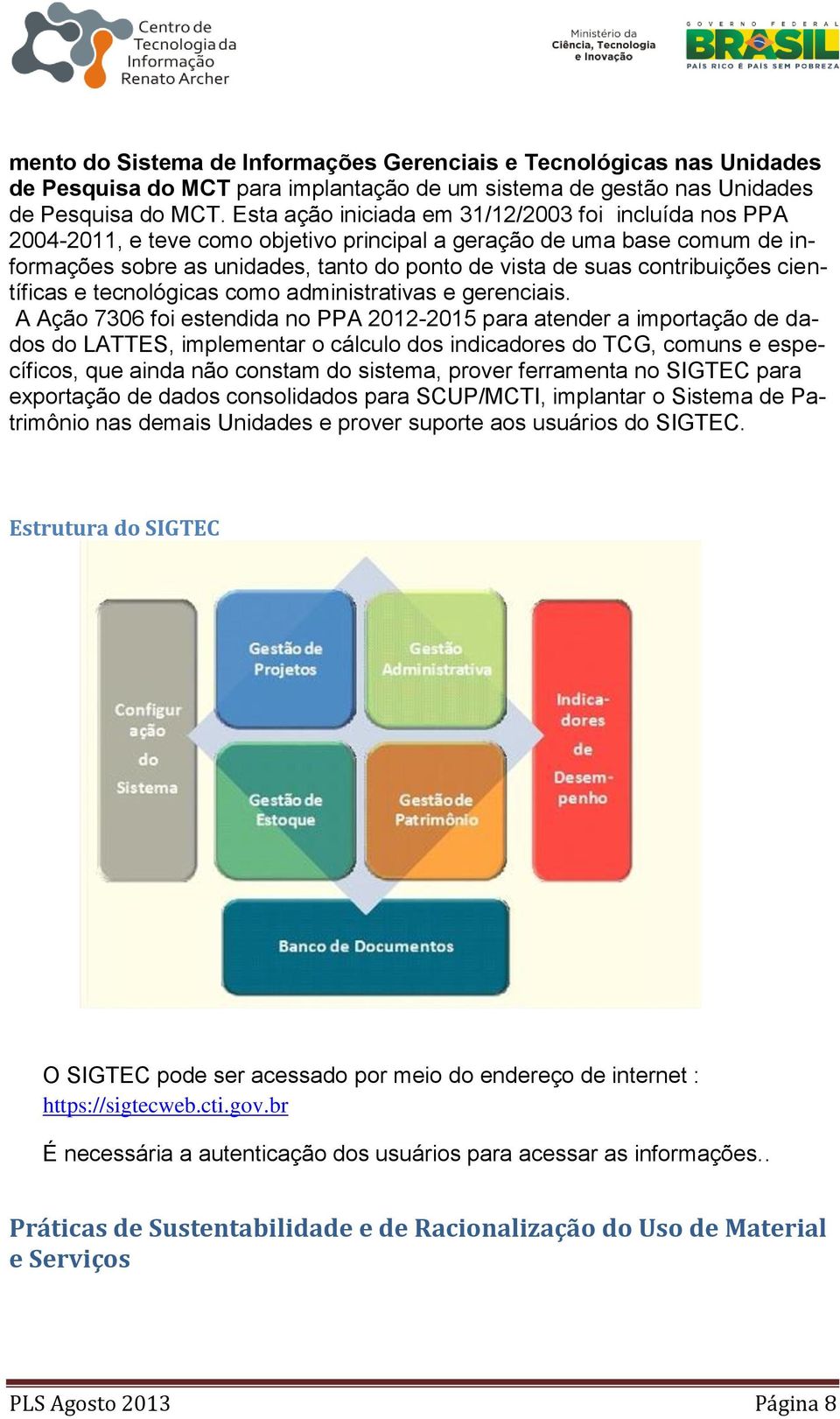 contribuições científicas e tecnológicas como administrativas e gerenciais.