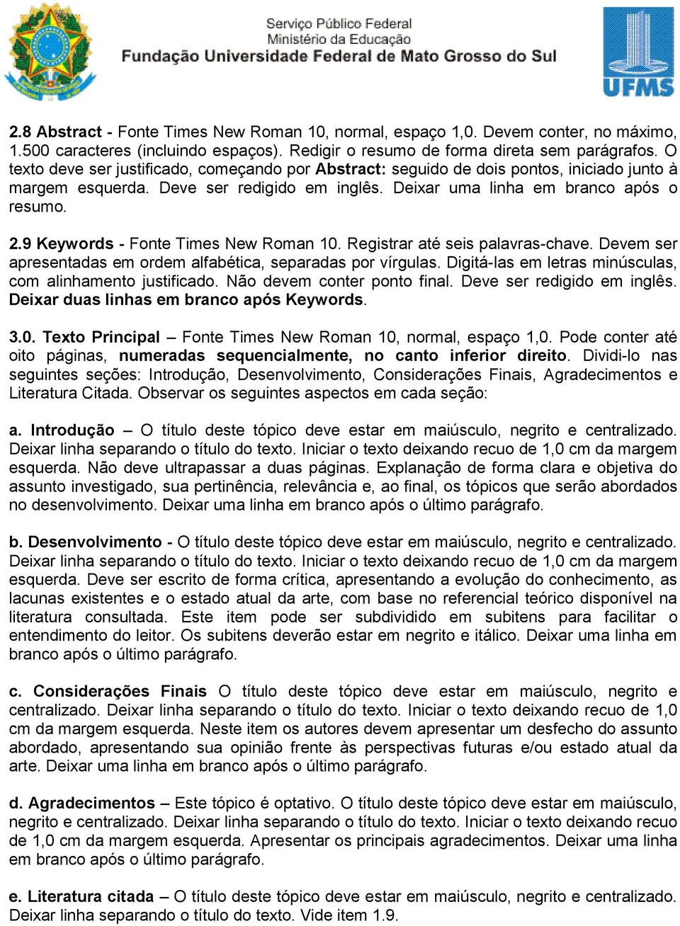 9 Keywords - Fonte Times New Roman 10. Registrar até seis palavras-chave. Devem ser apresentadas em ordem alfabética, separadas por vírgulas.