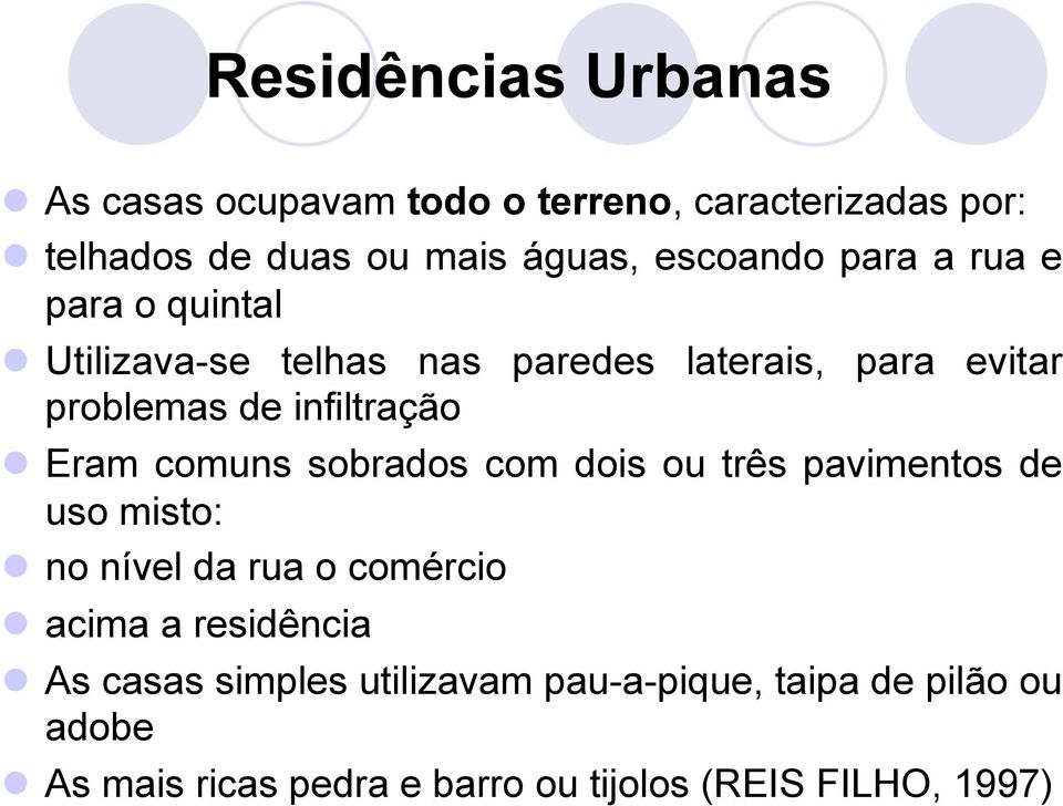 l Eram comuns sobrados com dois ou três pavimentos de uso misto: l no nível da rua o comércio l acima a residência l