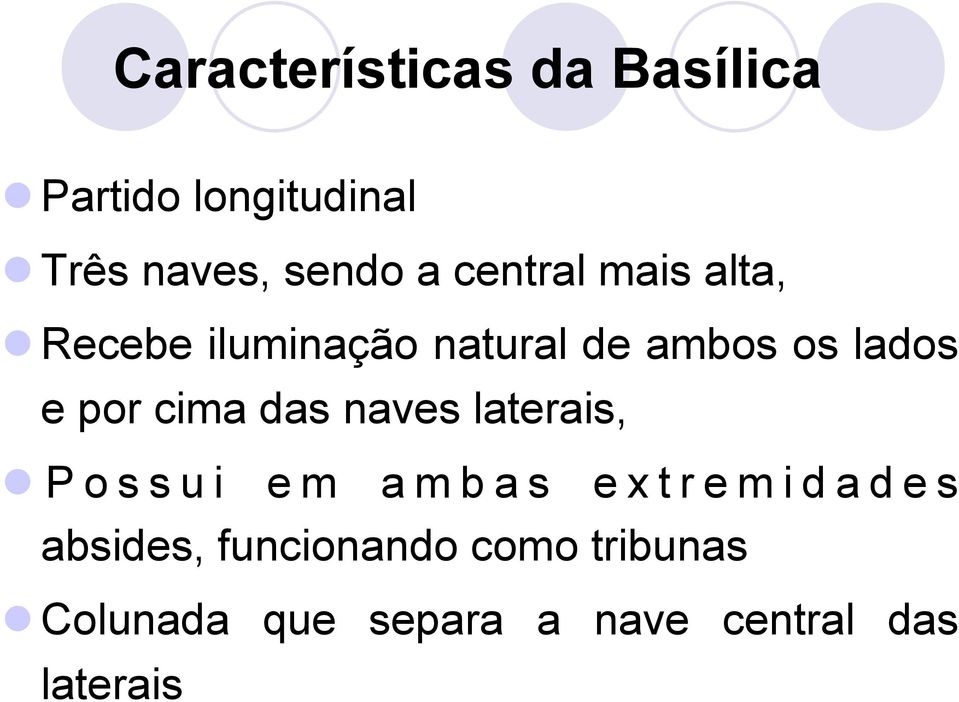 por cima das naves laterais, l Possui em ambas extremidades absides,