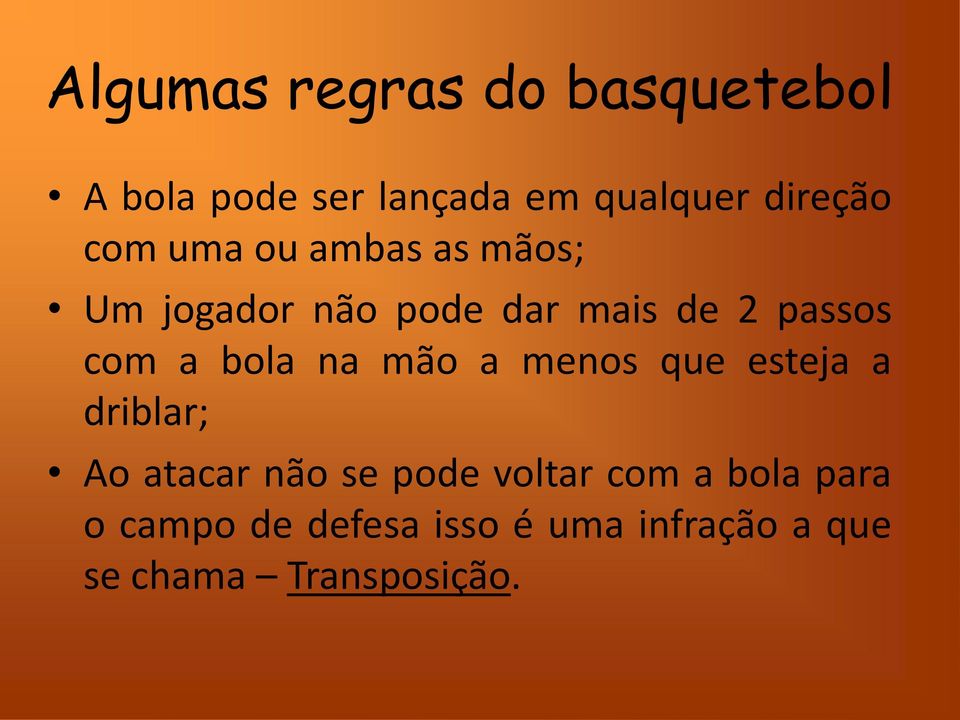 bola na mão a menos que esteja a driblar; Ao atacar não se pode voltar com