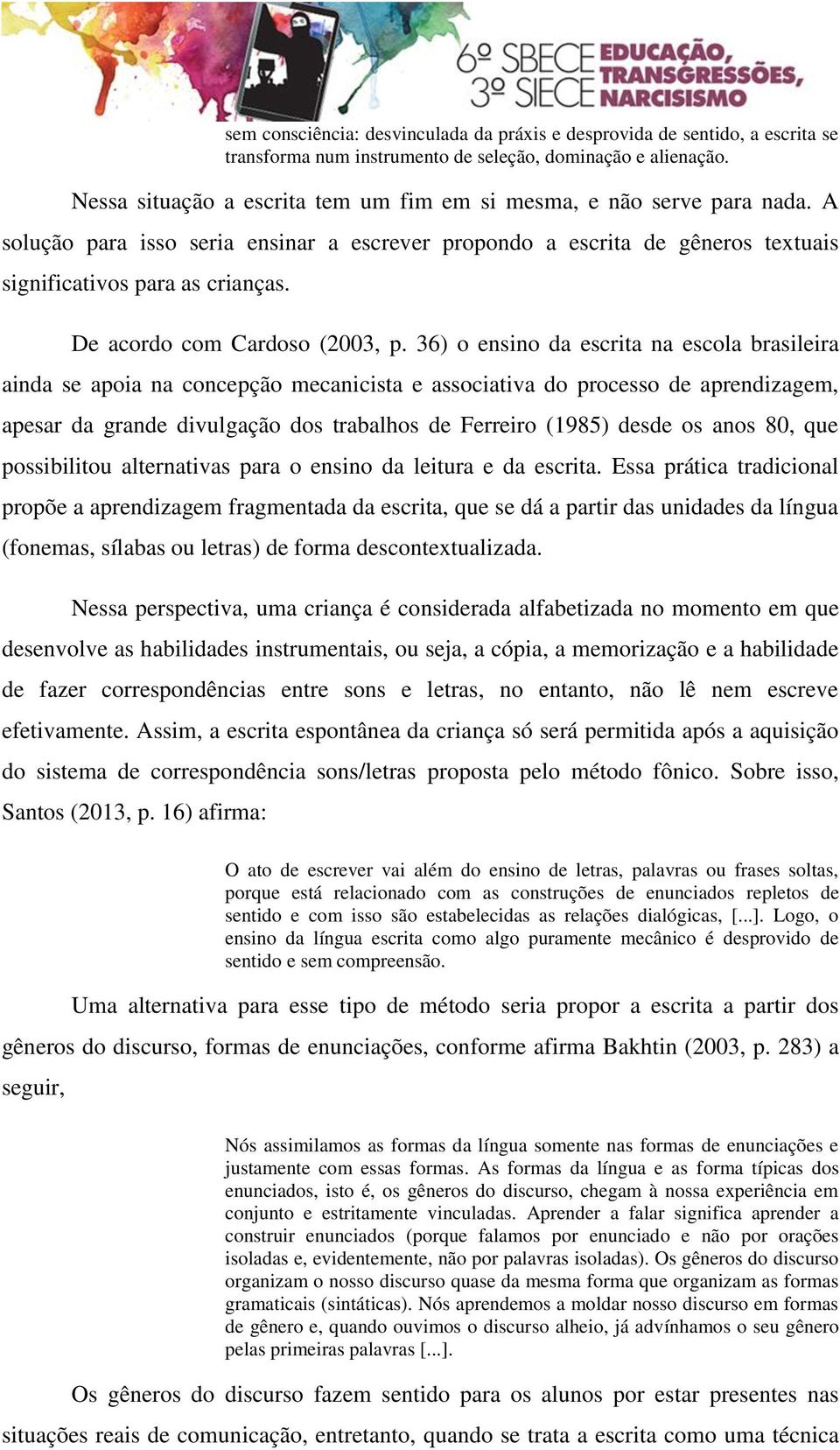 De acordo com Cardoso (2003, p.