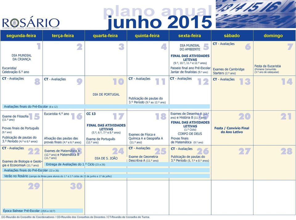 º anos) CT - Avaliações DIA MUNDIAL 1 2 3 4 DO AMBIENTE 5 6 7 CT - Avaliações CT - Avaliações CT - Avaliações CT - Avaliações 8 9 10 11 12 13 14 Eucaristia 4.º ano CC 13 Exames de Desenho A (12.