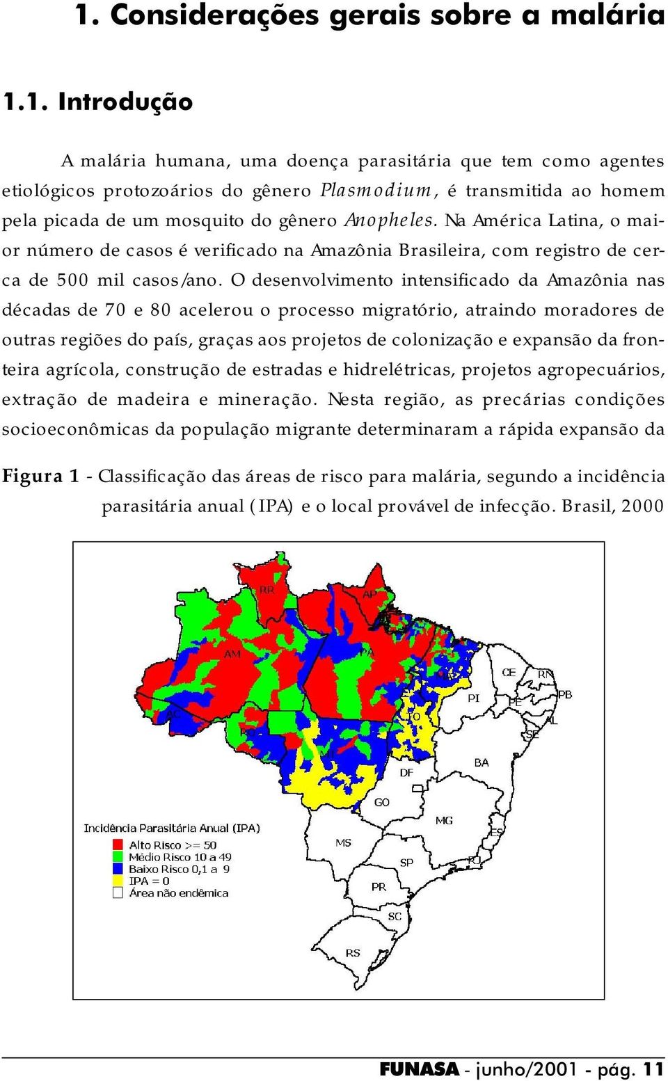 O desenvolvimento intensificado da Amazônia nas décadas de 70 e 80 acelerou o processo migratório, atraindo moradores de outras regiões do país, graças aos projetos de colonização e expansão da