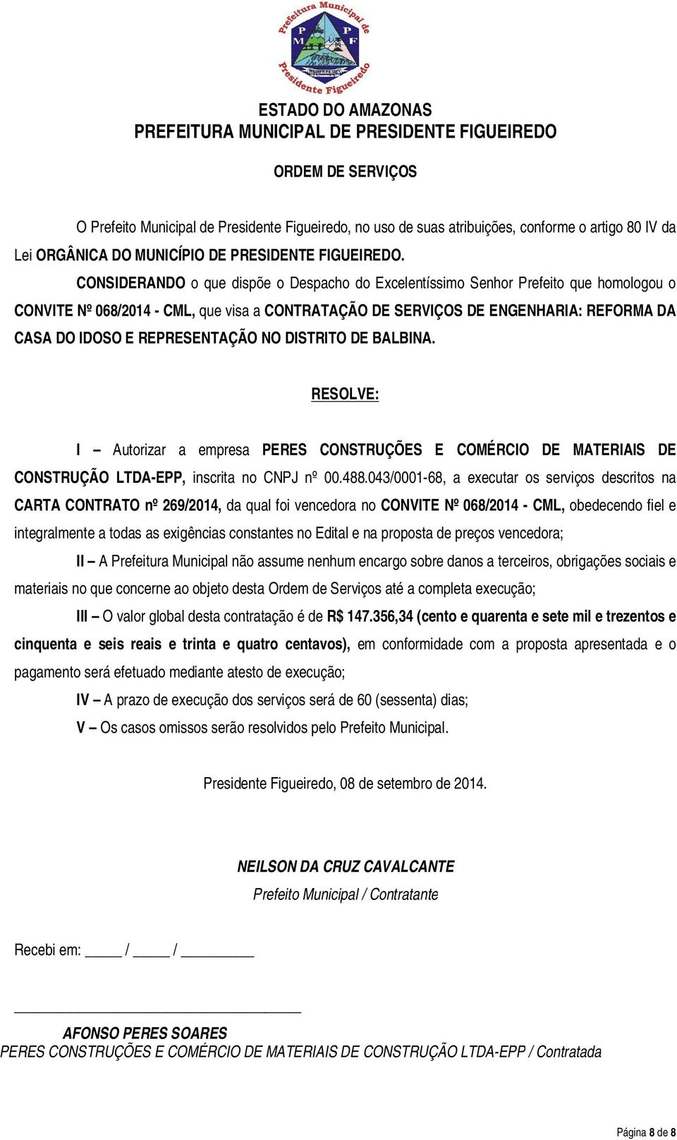 REPRESENTAÇÃO NO DISTRITO DE BALBINA. RESOLVE: I Autorizar a empresa PERES CONSTRUÇÕES E COMÉRCIO DE MATERIAIS DE CONSTRUÇÃO LTDA-EPP, inscrita no CNPJ nº 00.488.