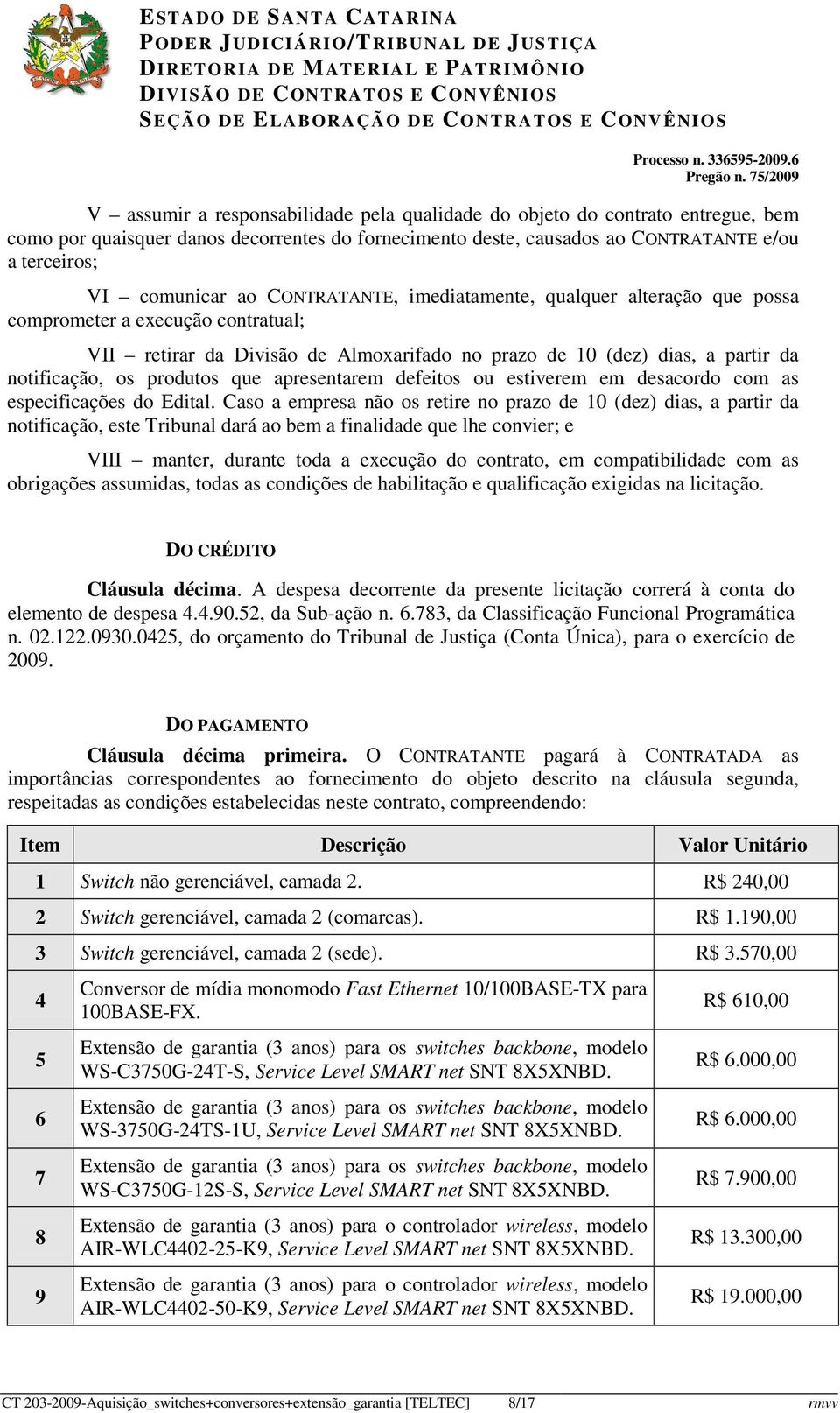 apresentarem defeitos ou estiverem em desacordo com as especificações do Edital.