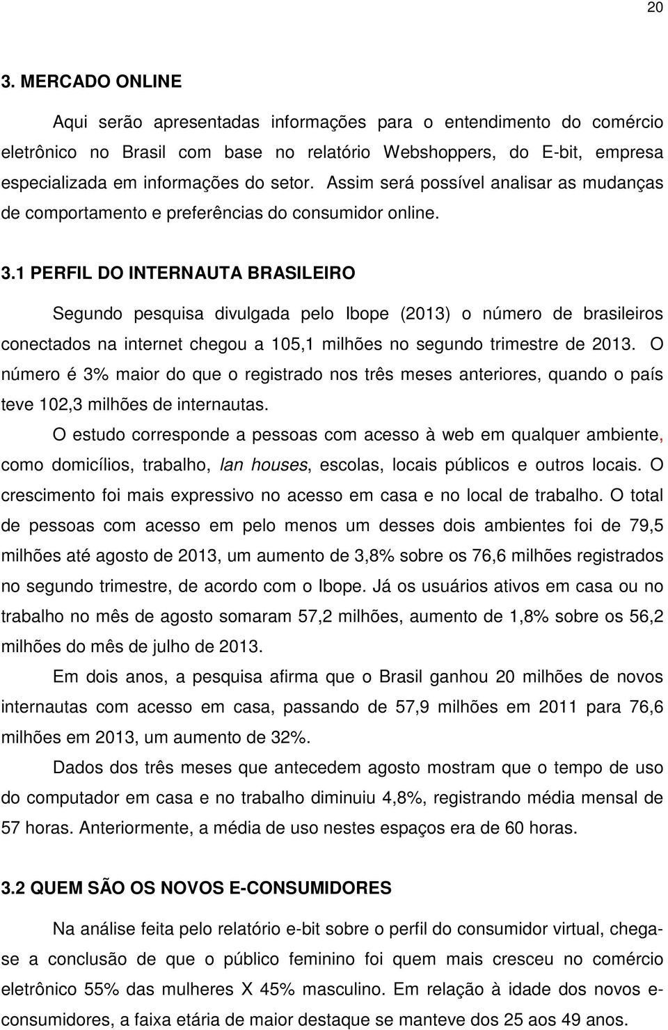 1 PERFIL DO INTERNAUTA BRASILEIRO Segundo pesquisa divulgada pelo Ibope (2013) o número de brasileiros conectados na internet chegou a 105,1 milhões no segundo trimestre de 2013.