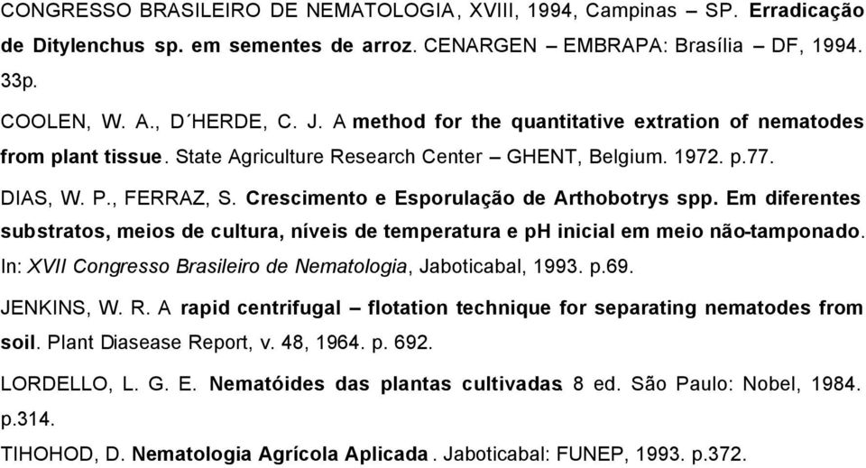 Crescimento e Esporulação de Arthobotrys spp. Em diferentes substratos, meios de cultura, níveis de temperatura e ph inicial em meio não-tamponado.