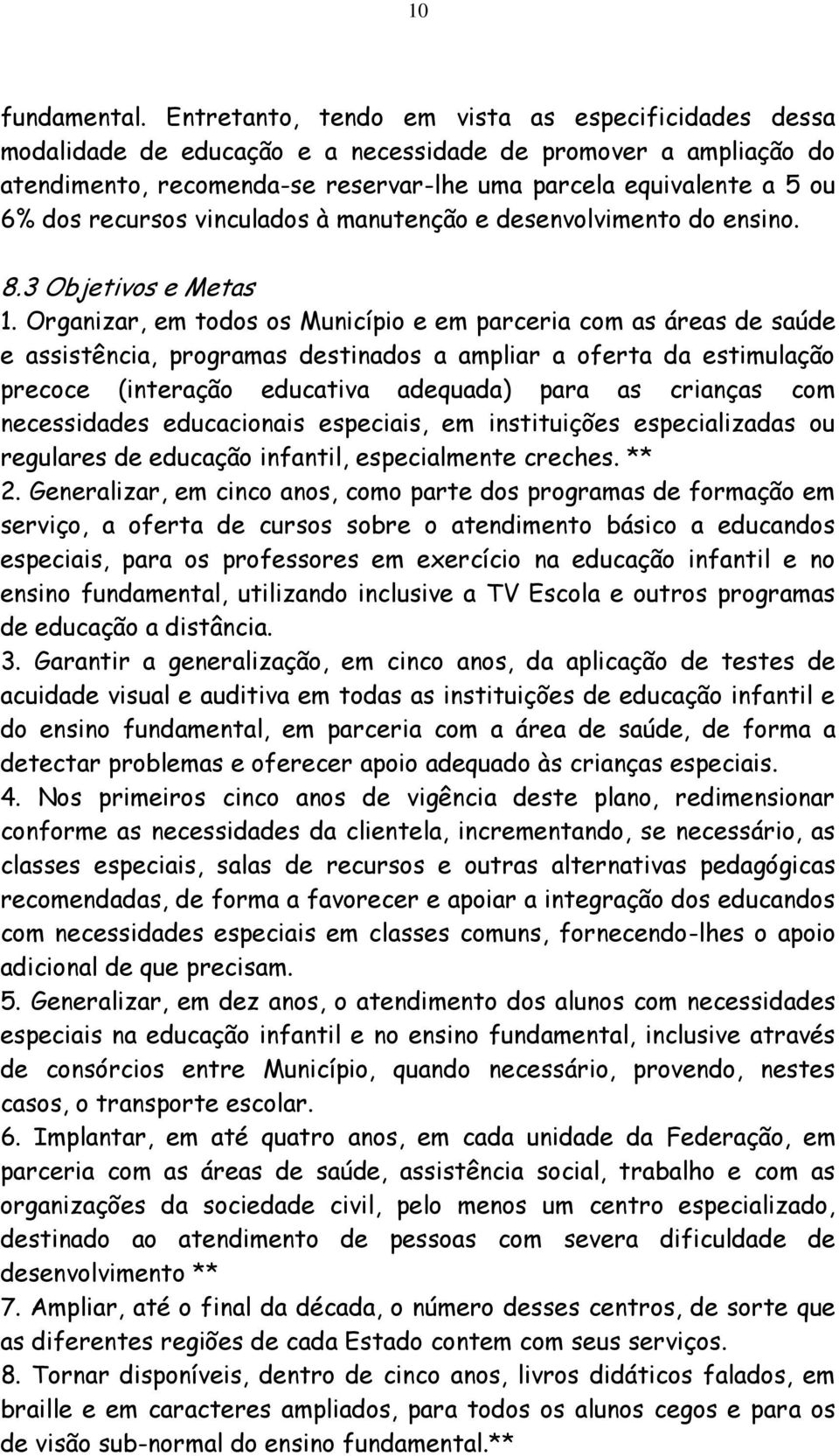 recursos vinculados à manutenção e desenvolvimento do ensino. 8.3 Objetivos e Metas 1.