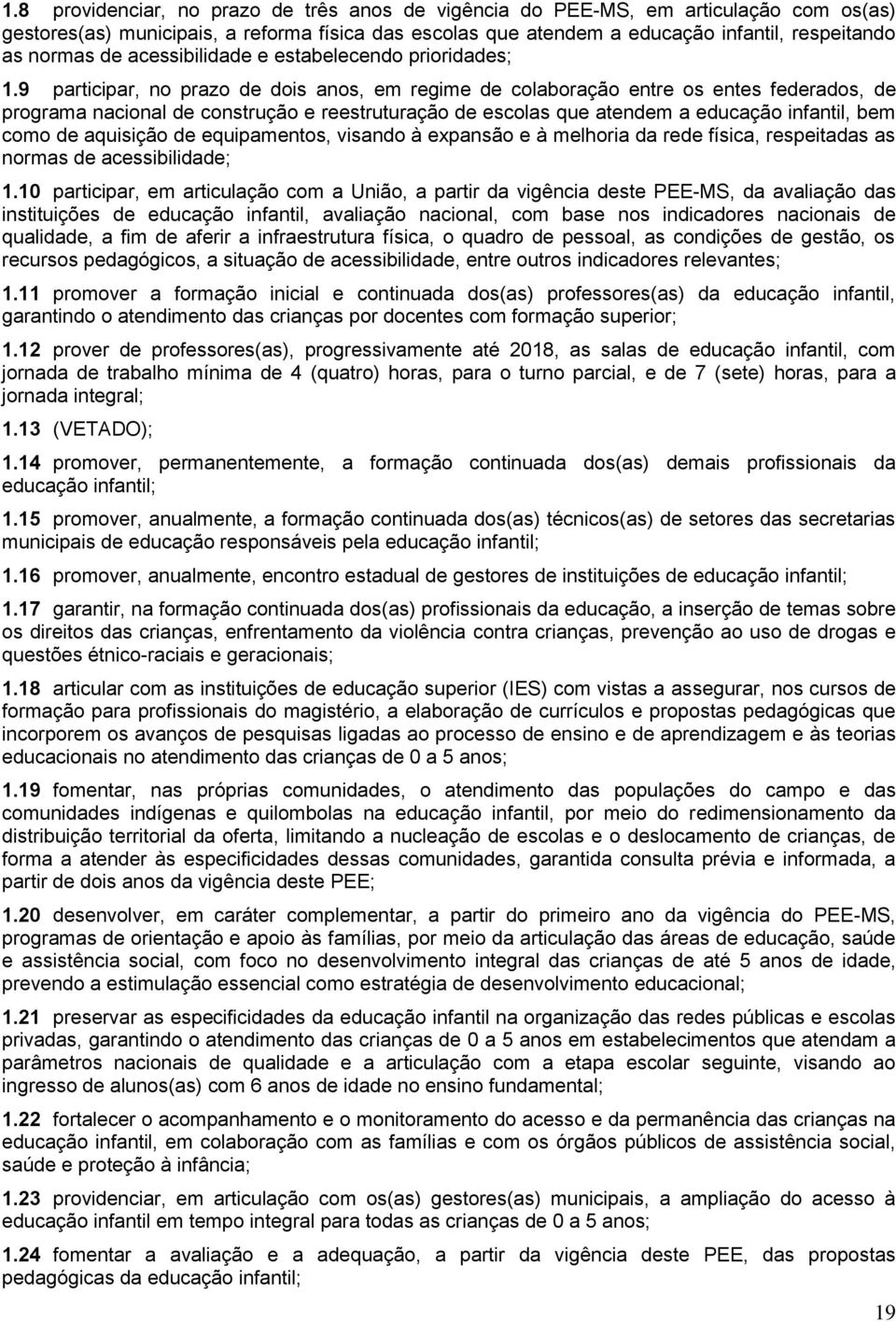 9 participar, no prazo de dois anos, em regime de colaboração entre os entes federados, de programa nacional de construção e reestruturação de escolas que atendem a educação infantil, bem como de