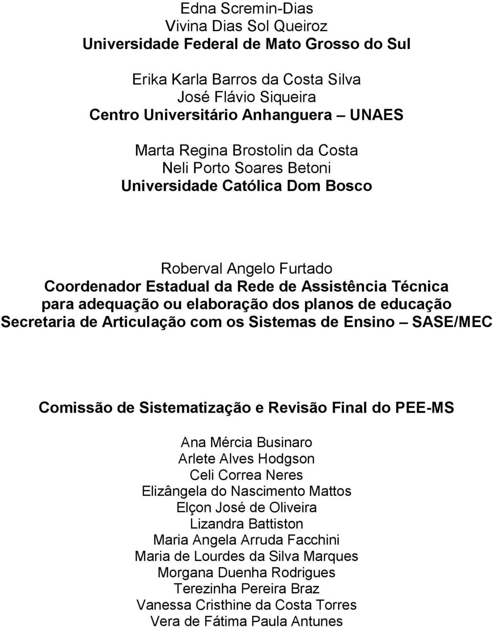 educação Secretaria de Articulação com os Sistemas de Ensino SASE/MEC Comissão de Sistematização e Revisão Final do PEE-MS Ana Mércia Businaro Arlete Alves Hodgson Celi Correa Neres Elizângela do